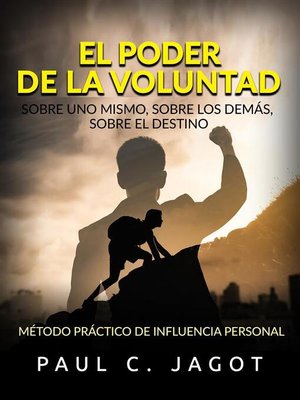 cover image of El Poder de la Voluntad--Sobre uno mismo, sobre los demás, sobre el destino (Traducido)